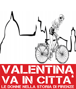''Valentina va in Città'': in bici con le donne della storia per le vie di Firenze