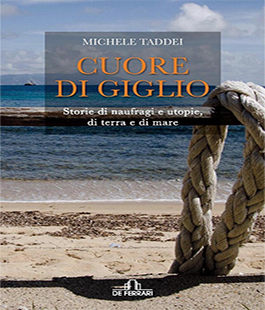 ''Cuore di Giglio. Storie di naufragi e utopie, di terra e di mare'' di  Michele Taddei a Le Murate