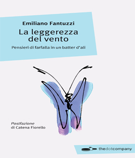 ''La leggerezza del vento. Pensieri di farfalla in un batter d'ali'' di Emiliano Fantuzzi alla Libreria IBS