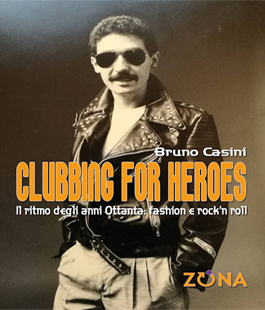 ''Clubbing for Heroes. Il ritmo degli anni ottanta'', il libro di Bruno Casini al Contempo Records