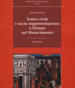 ''Teatro civile e sacra rappresentazione a Firenze nel Rinascimento'' di Paola Ventrone alle Oblate