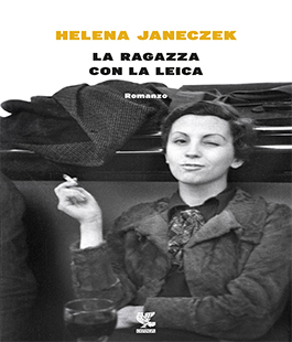 Leggere per non dimenticare: ''La ragazza con la Leica'' di Helena Janeczek