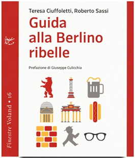 Teresa Ciuffoletti e Roberto Sassi presentano ''Guida alla Berlino ribelle'' alla Libreria Clichy