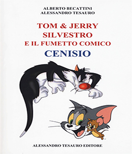 "Tom & Jerry, Silvestro e il fumetto comico Cenisio" di Alberto Becattini e Alessandro Tesauro alla Libreria IBS